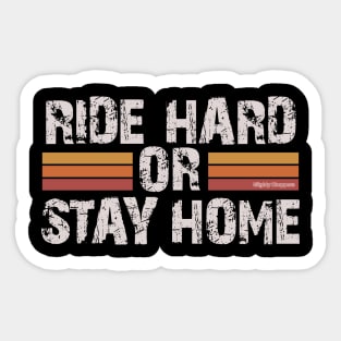 Ride hard or stay home - important advice from an experienced biker for a beginner Sticker